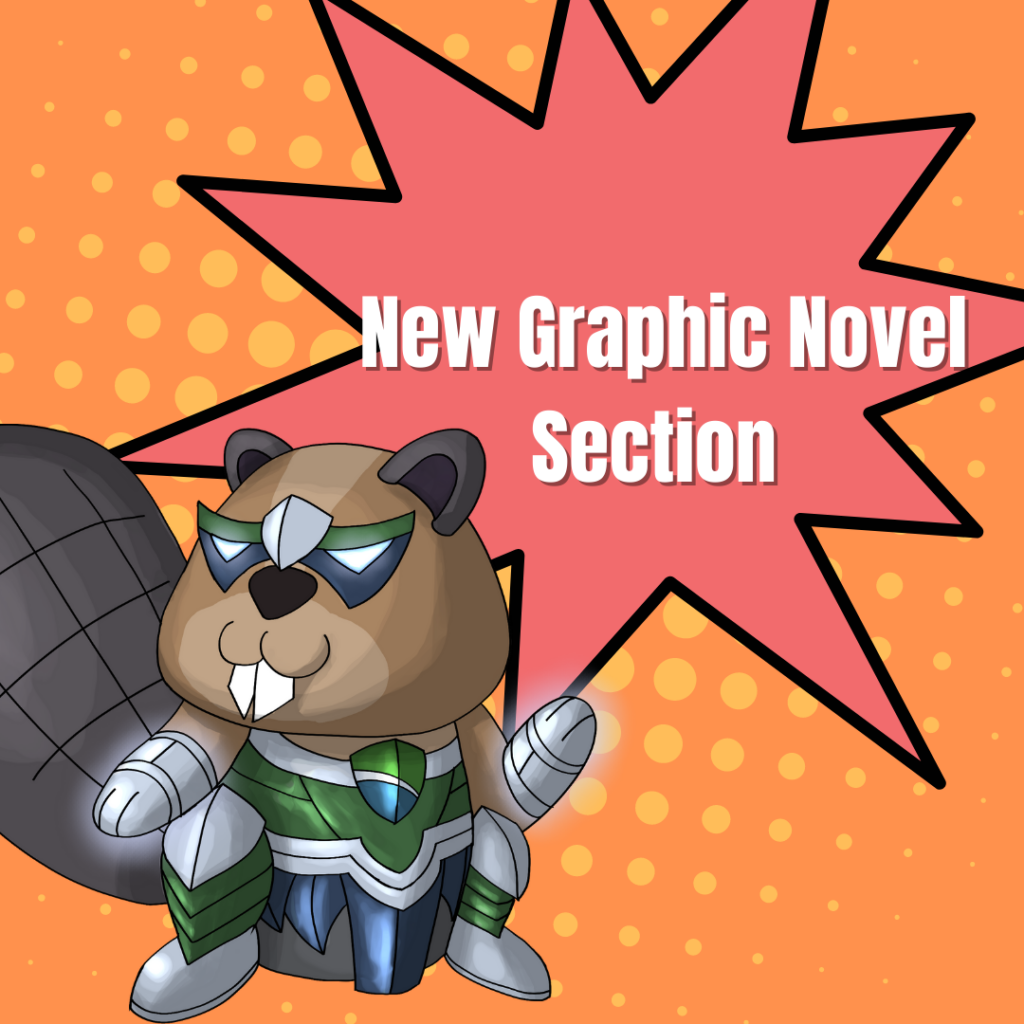New Graphic Novels Section! Featuring a cartoon image of Chauncey the Beaver as a super hero wearing an iron-plated costume.